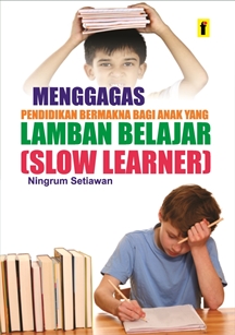 cover/[12-11-2019]menggagas_pendidikan_bermakna_bagi_anak_yang_lamban_belajar_(slow_learner).jpg